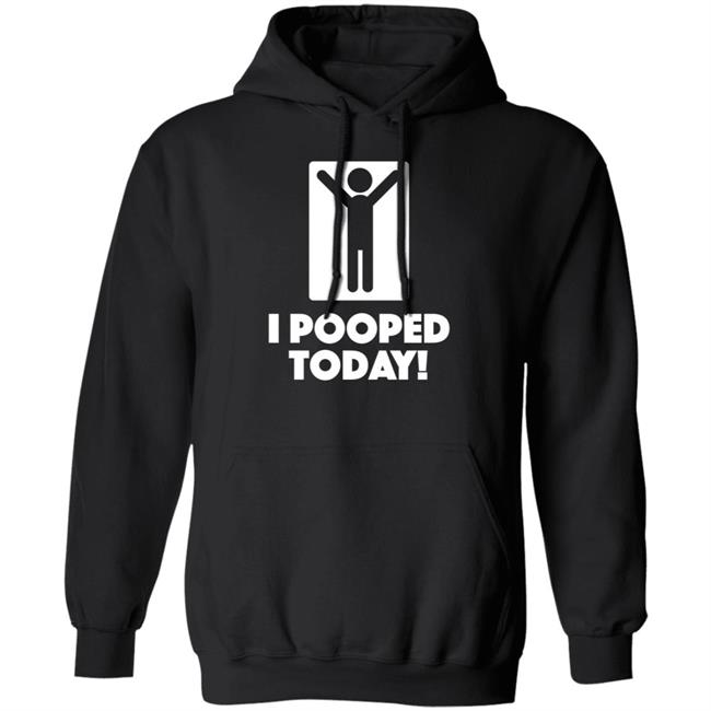 I Pooped Today Funny Shirt Pooped Today T Shirt I Pooped Today Funny Shirt Pooped Today T Shirt