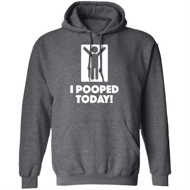 I Pooped Today Funny Shirt Pooped Today T Shirt I Pooped Today Funny Shirt Pooped Today T Shirt