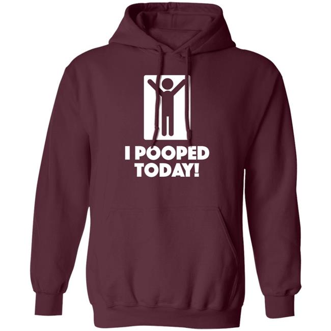 I Pooped Today Funny Shirt Pooped Today T Shirt I Pooped Today Funny Shirt Pooped Today T Shirt