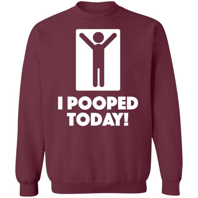 I Pooped Today Funny Shirt Pooped Today T Shirt I Pooped Today Funny Shirt Pooped Today T Shirt