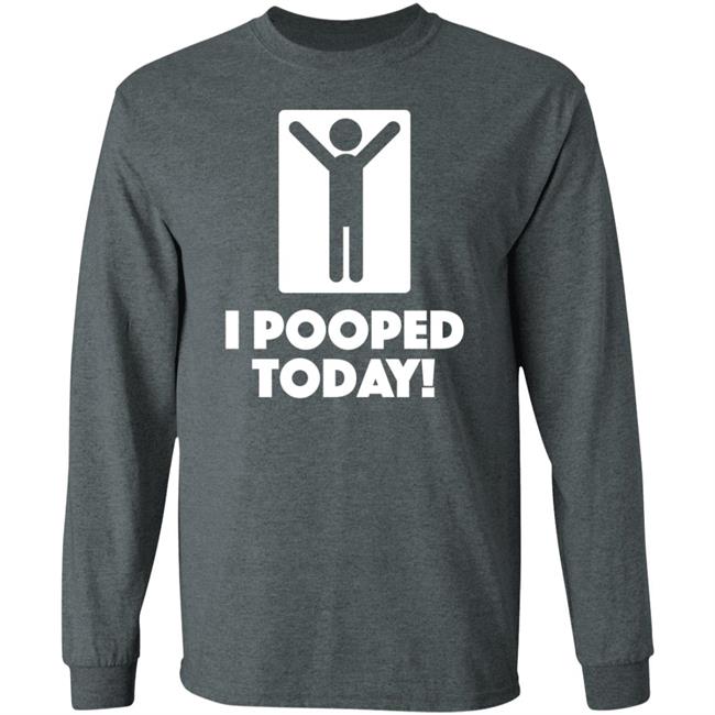 I Pooped Today Funny Shirt Pooped Today T Shirt I Pooped Today Funny Shirt Pooped Today T Shirt