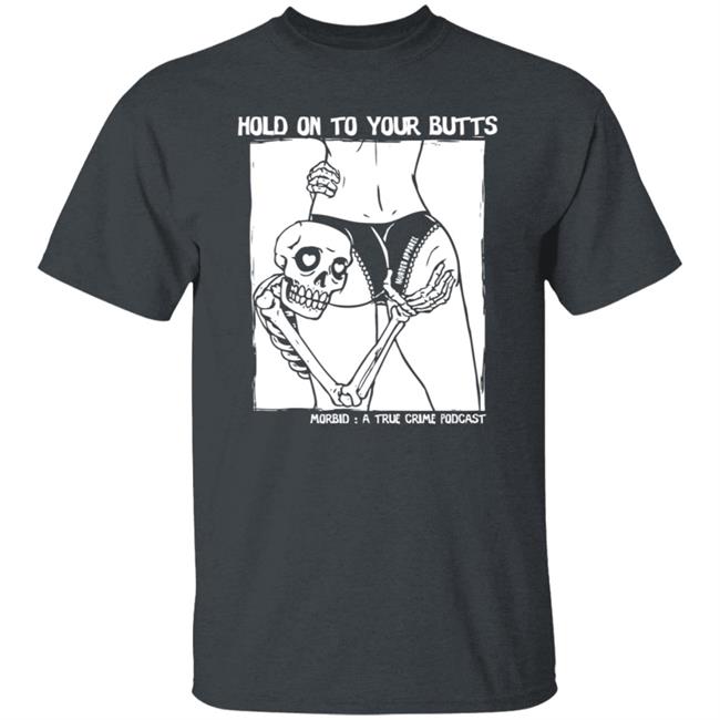 Hold On To Your Butts Tee Shirt Hold On To Your Butts Tee Shirt