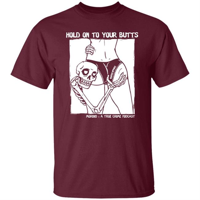 Hold On To Your Butts Tee Shirt Hold On To Your Butts Tee Shirt