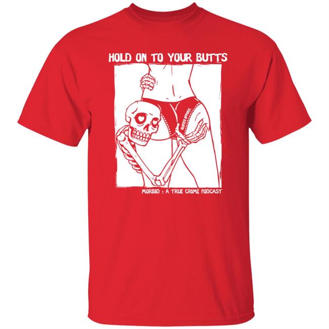 Hold On To Your Butts Tee Shirt Hold On To Your Butts Tee Shirt