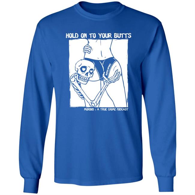 Hold On To Your Butts Tee Shirt Hold On To Your Butts Tee Shirt