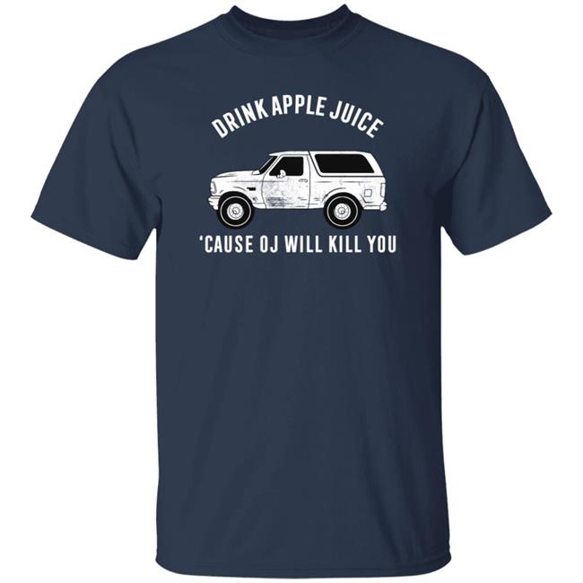 Drink Apple Juice Cause Oj Will Kill You Shirt Barstool Sports Barstool U