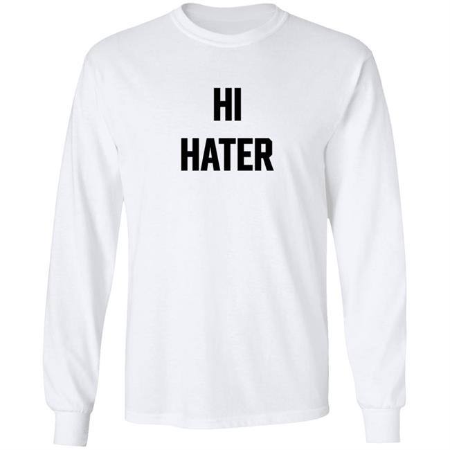 Hi Hater Bye Hater T Shirt Funny Haters Meme Shirt Hi Hater Bye Hater T Shirt Funny Haters Meme Shirt