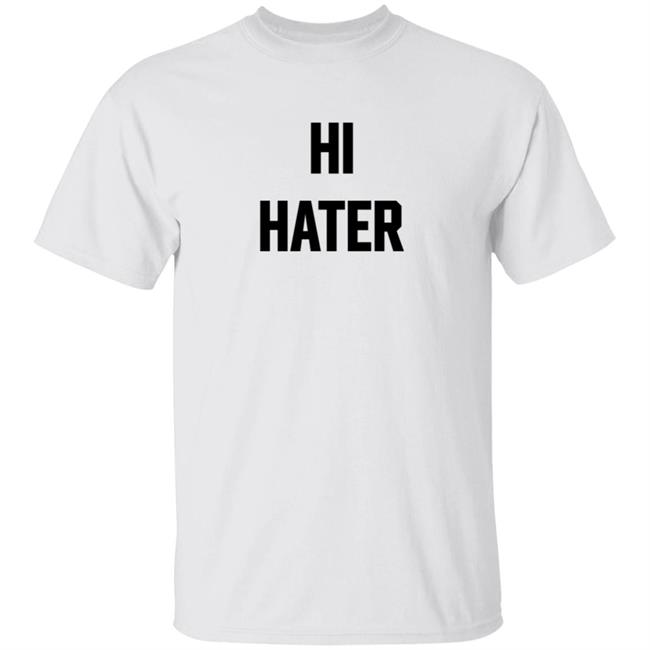 Hi Hater Bye Hater T Shirt Funny Haters Meme Shirt Hi Hater Bye Hater T Shirt Funny Haters Meme Shirt