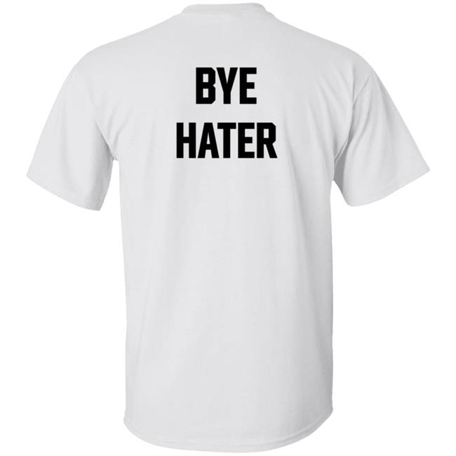 Hi Hater Bye Hater T Shirt Funny Haters Meme Shirt Hi Hater Bye Hater T Shirt Funny Haters Meme Shirt