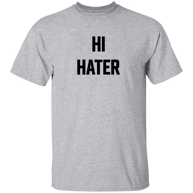 Hi Hater Bye Hater T Shirt Funny Haters Meme Shirt Hi Hater Bye Hater T Shirt Funny Haters Meme Shirt