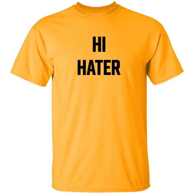 Hi Hater Bye Hater T Shirt Funny Haters Meme Shirt Hi Hater Bye Hater T Shirt Funny Haters Meme Shirt
