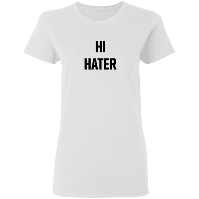 Hi Hater Bye Hater T Shirt Funny Haters Meme Shirt Hi Hater Bye Hater T Shirt Funny Haters Meme Shirt