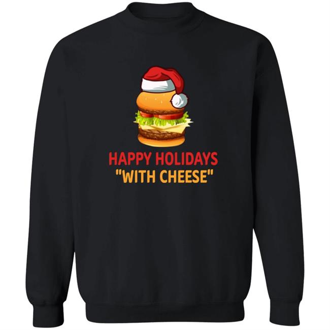 Happy Holidays With Cheese Christmas Cheeseburger Shirt Happy Holidays With Cheese Christmas Cheeseburger Shirt