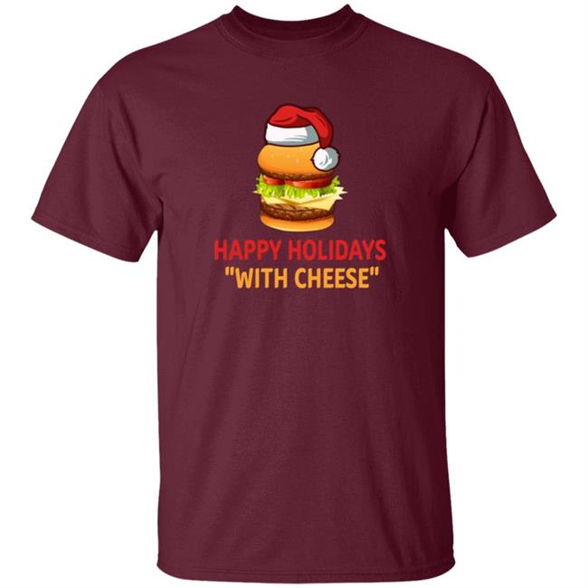 Happy Holidays With Cheese Christmas Cheeseburger Shirt Happy Holidays With Cheese Christmas Cheeseburger Shirt