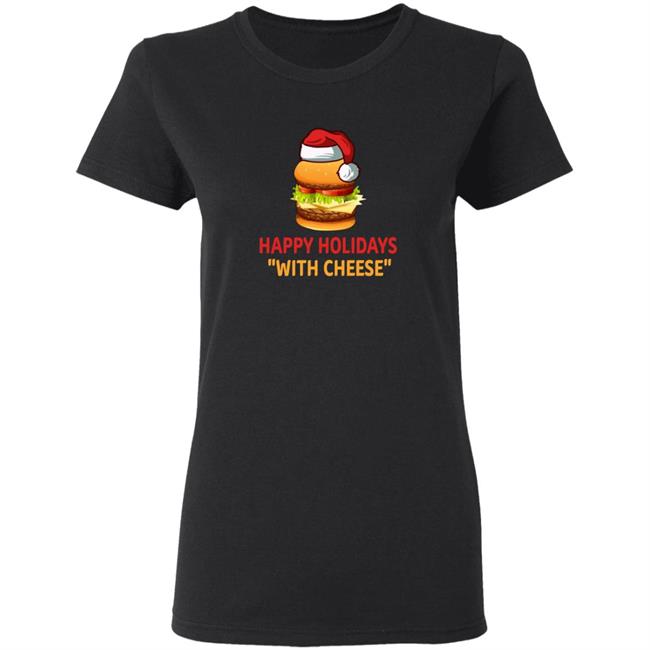 Happy Holidays With Cheese Christmas Cheeseburger Shirt Happy Holidays With Cheese Christmas Cheeseburger Shirt