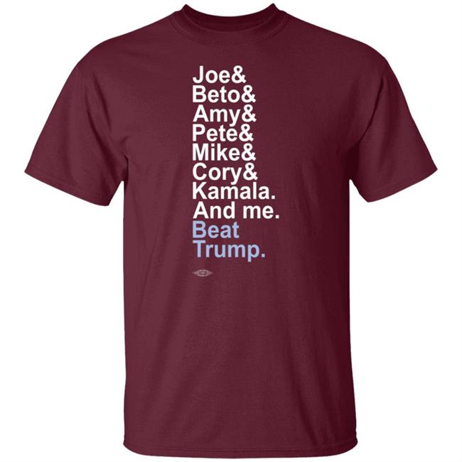Joe& Beto& Amy& Pete& Mike Cory Kamala And Me Beat Trump Shirt Joe& Beto& Amy& Pete& Mike Cory Kamala And Me Beat Trump Shirt