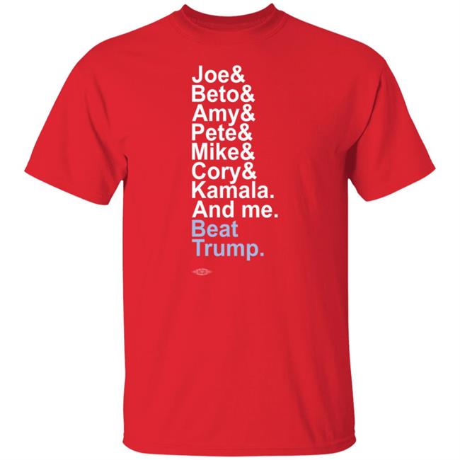Joe& Beto& Amy& Pete& Mike Cory Kamala And Me Beat Trump Shirt Joe& Beto& Amy& Pete& Mike Cory Kamala And Me Beat Trump Shirt