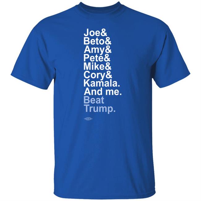 Joe& Beto& Amy& Pete& Mike Cory Kamala And Me Beat Trump Shirt Joe& Beto& Amy& Pete& Mike Cory Kamala And Me Beat Trump Shirt