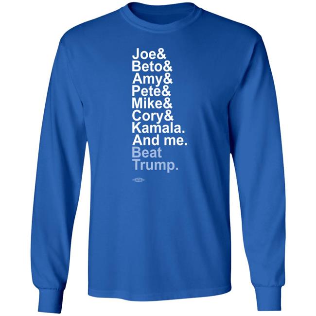 Joe& Beto& Amy& Pete& Mike Cory Kamala And Me Beat Trump Shirt Joe& Beto& Amy& Pete& Mike Cory Kamala And Me Beat Trump Shirt