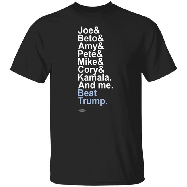 Joe& Beto& Amy& Pete& Mike Cory Kamala And Me Beat Trump Shirt