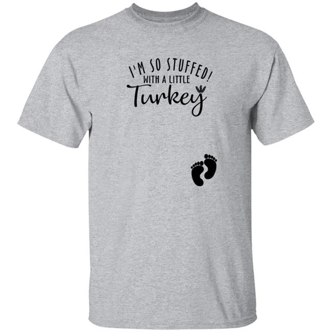 Awesome I’M So Stuffed With A Little Turkey Shirt Awesome I’M So Stuffed With A Little Turkey Shirt