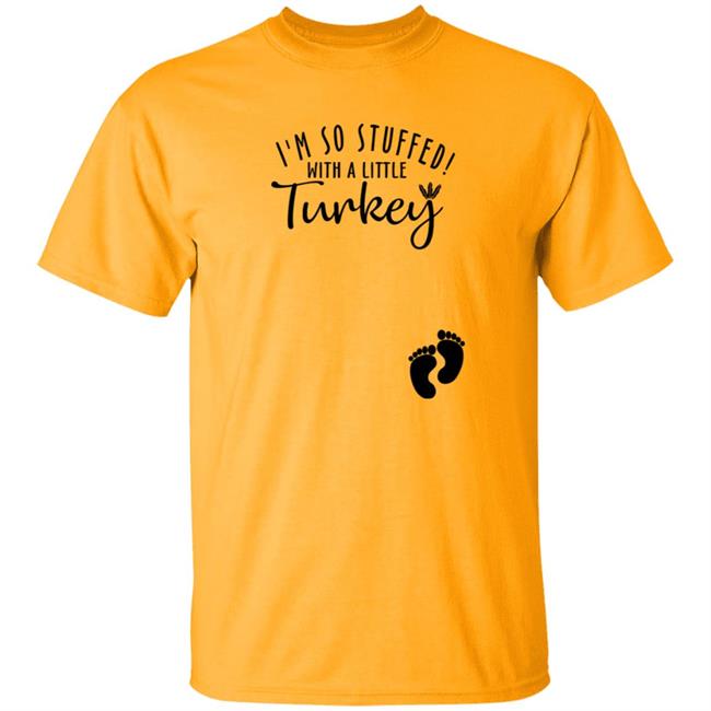 Awesome I’M So Stuffed With A Little Turkey Shirt Awesome I’M So Stuffed With A Little Turkey Shirt