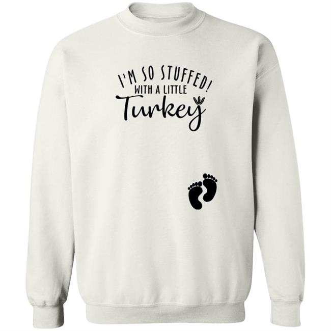 Awesome I’M So Stuffed With A Little Turkey Shirt Awesome I’M So Stuffed With A Little Turkey Shirt
