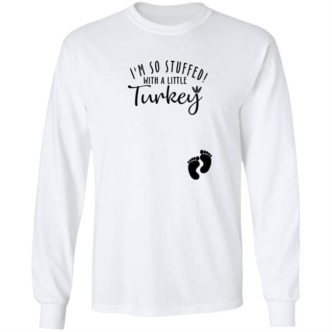 Awesome I’M So Stuffed With A Little Turkey Shirt Awesome I’M So Stuffed With A Little Turkey Shirt