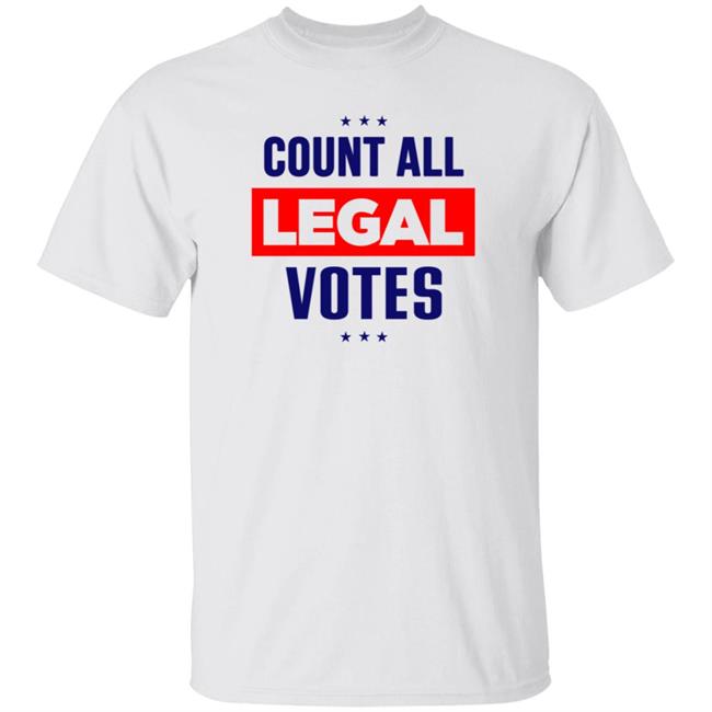 Count All Legal Votes Shirt Voter Fraud Election 2020 Count All Legal Votes Trump Supporter T Shirt