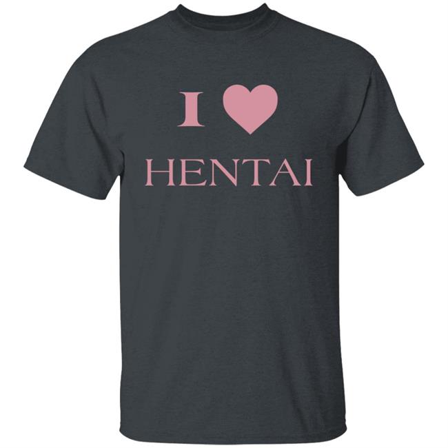 I Love Hentai Shirt I Love Hentai Japanese Anime Manga T Shirt I Love Hentai Shirt I Love Hentai Japanese Anime Manga T Shirt