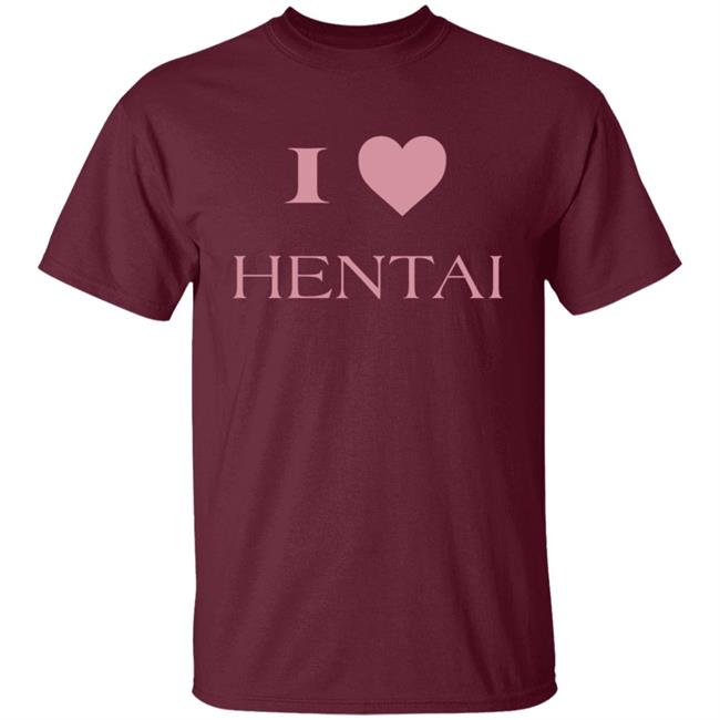 I Love Hentai Shirt I Love Hentai Japanese Anime Manga T Shirt I Love Hentai Shirt I Love Hentai Japanese Anime Manga T Shirt