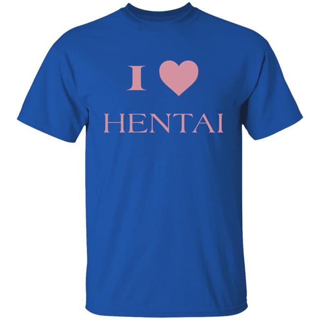 I Love Hentai Shirt I Love Hentai Japanese Anime Manga T Shirt I Love Hentai Shirt I Love Hentai Japanese Anime Manga T Shirt