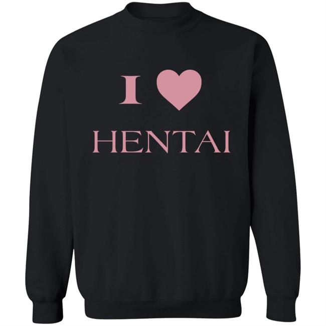 I Love Hentai Shirt I Love Hentai Japanese Anime Manga T Shirt I Love Hentai Shirt I Love Hentai Japanese Anime Manga T Shirt