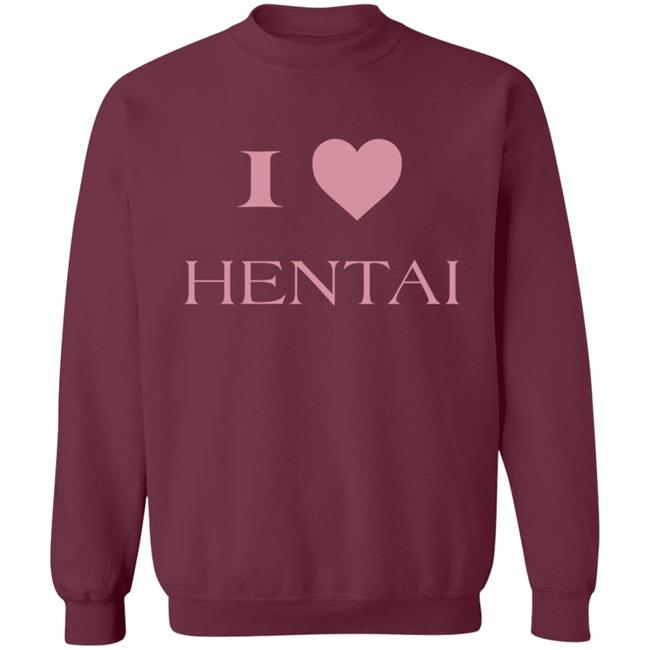 I Love Hentai Shirt I Love Hentai Japanese Anime Manga T Shirt I Love Hentai Shirt I Love Hentai Japanese Anime Manga T Shirt