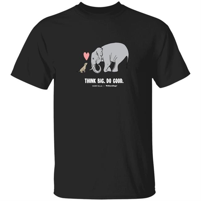 WerateDogs Merch Think Big Tee Shirt