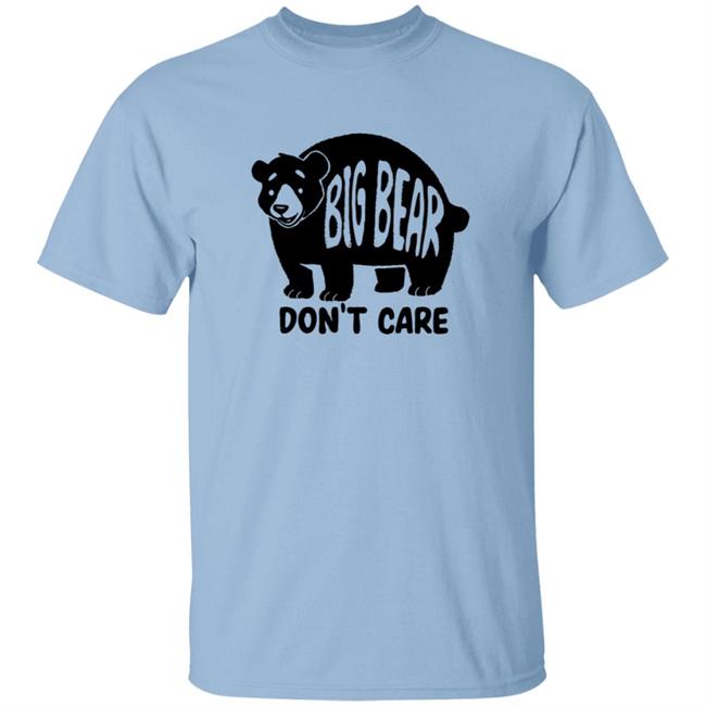 Honey Infused Bear Big Bear Don't Care Shirt Honey Infused Bear Big Bear Don't Care Shirt