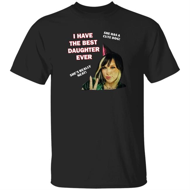 I Have The Best Daughter Ever She Has Cute Dog She's Really Neat Shirt Peach Peach Jars
