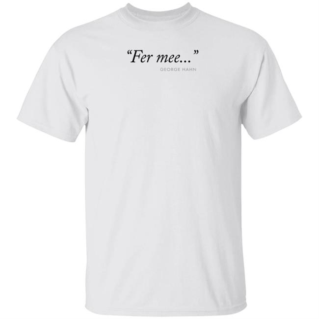 Fer Mee George Hahn Shirt