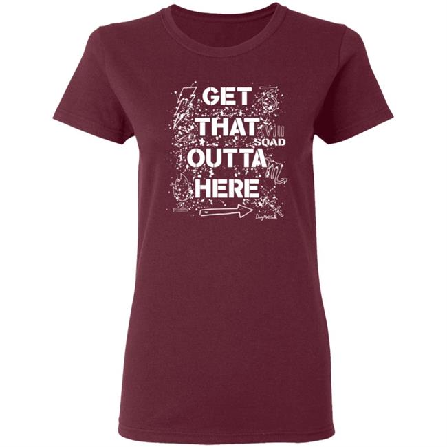 Get That Outta Here Shirt Crowdmade Merch Get That Outta Here Shirt Crowdmade Merch