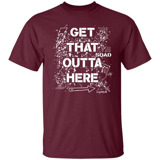 Get That Outta Here Shirt Crowdmade Merch Get That Outta Here Shirt Crowdmade Merch