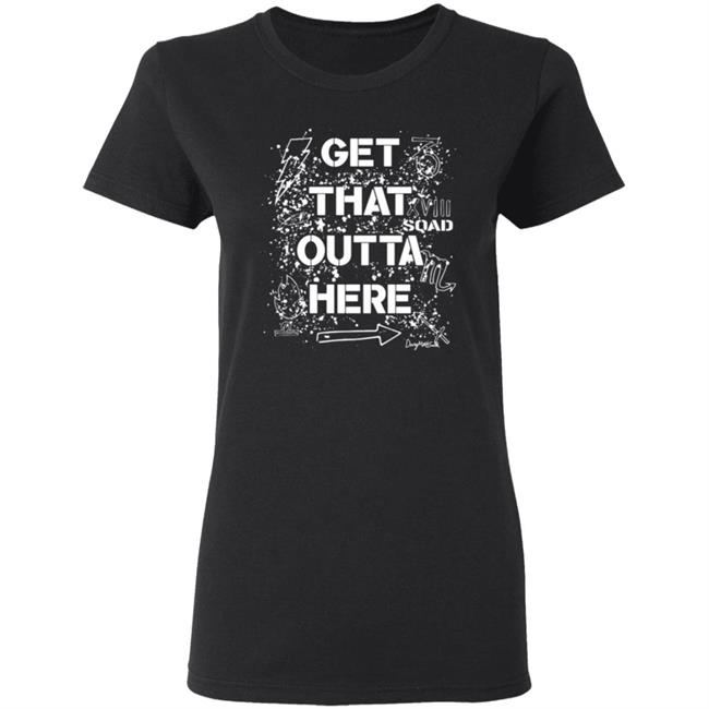 Get That Outta Here Shirt Crowdmade Merch Get That Outta Here Shirt Crowdmade Merch