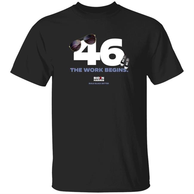 Biden 46 The Work Begins T Shirt 46th Presidential