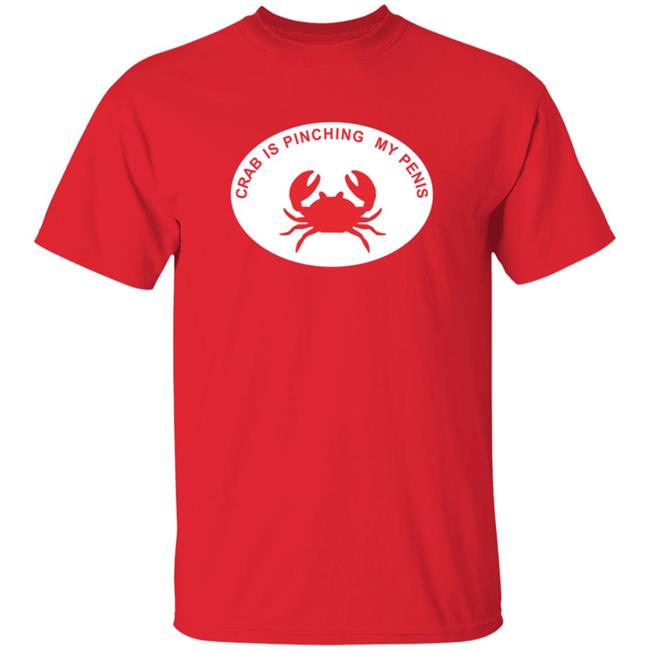 Crab Is Pinching My Penis Shirt Crab Is Pinching My Penis Shirt