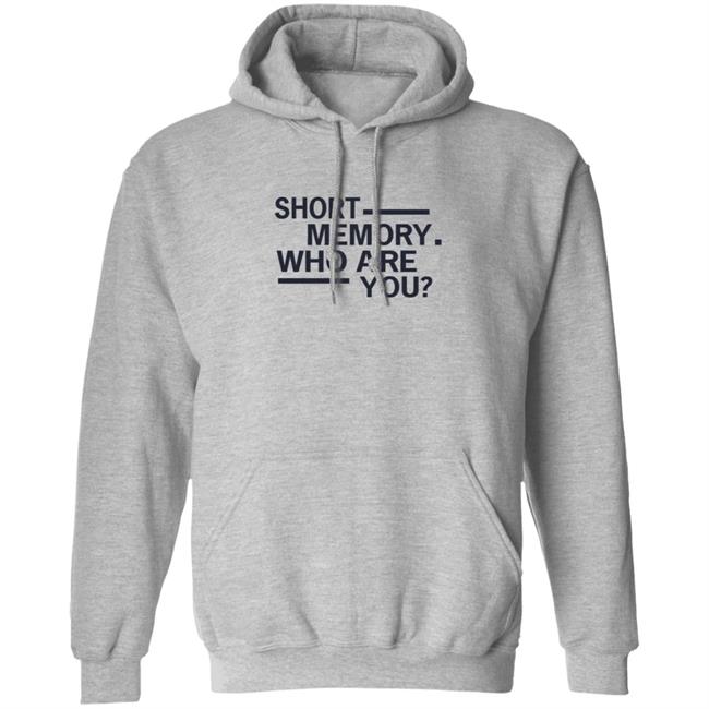 Short Memory Who Are You Shirt Short Memory Who Are You Shirt