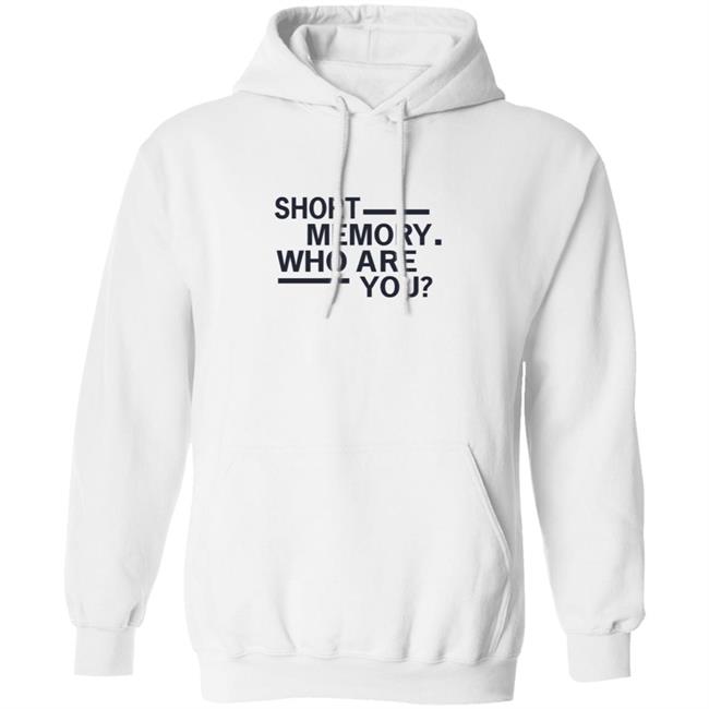Short Memory Who Are You Shirt Short Memory Who Are You Shirt