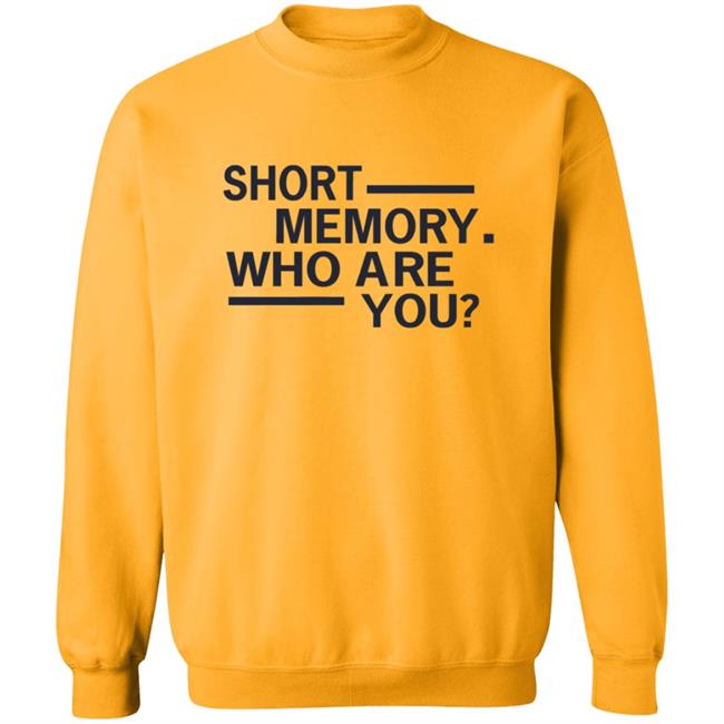Short Memory Who Are You Shirt Short Memory Who Are You Shirt
