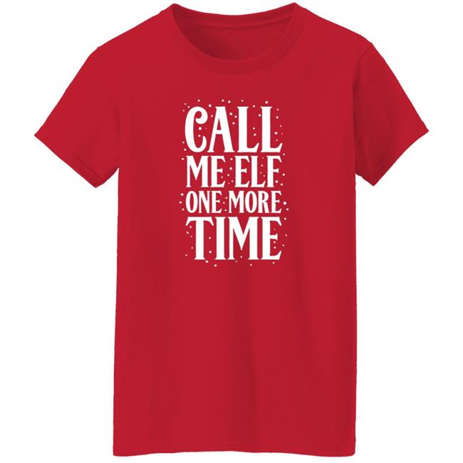 CarolinaConservative2 Call Me Elf One More Time Shirt CarolinaConservative2 Call Me Elf One More Time Shirt