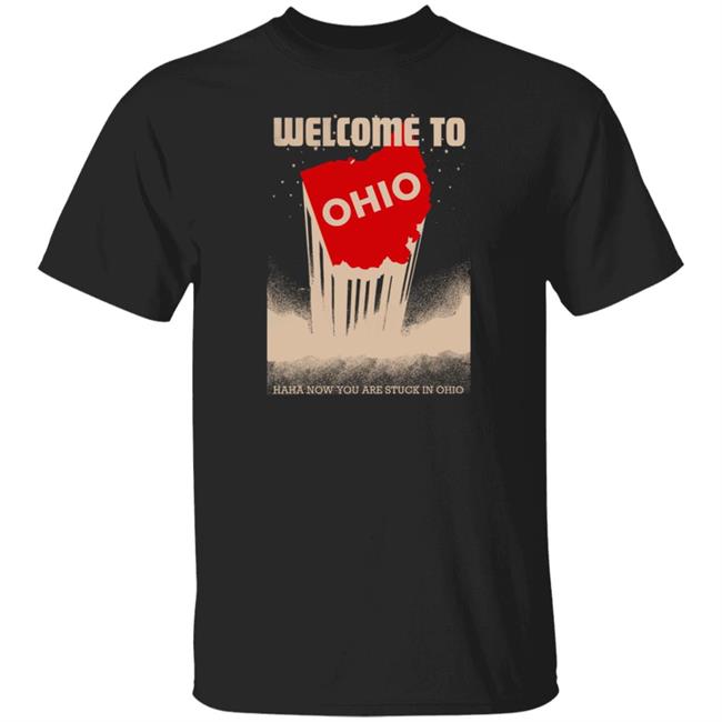 Sharing Machine Shop Welcome To Ohio Haha Now You Are Stuck Shirt Drew Toothpaste