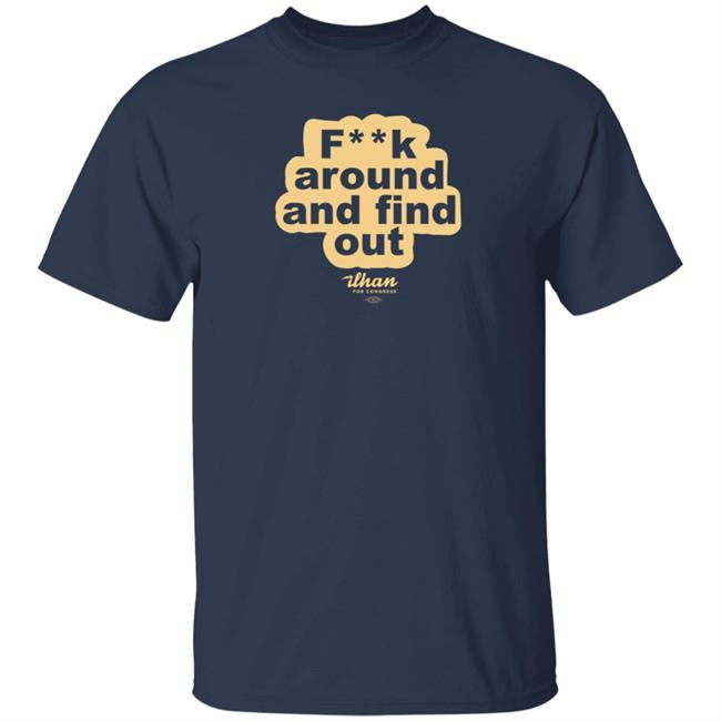 Fuck Around And Find Out Ithan For Congress Shirt