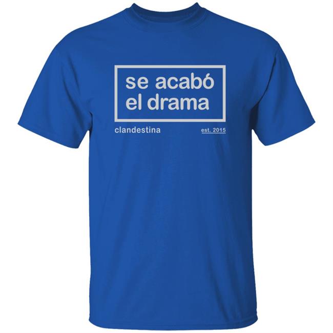 Drama Is Over Tee Clandestina Se Acabo El Drama T Shirt